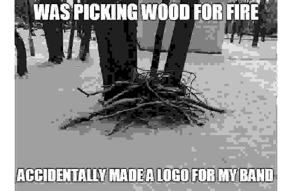 Meme depicting a pile of sticks with the caption 'Was picking wood for fire. Accidentally made a logo for my band.'